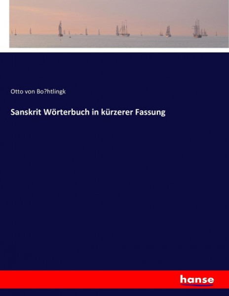 Sanskrit Wörterbuch in kürzerer Fassung