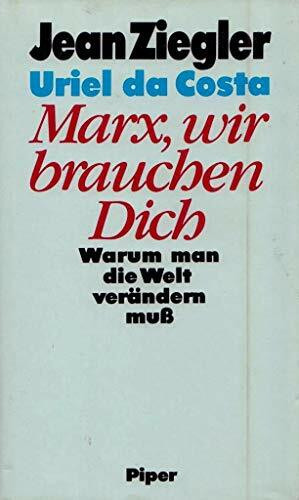 Marx, wir brauchen Dich: Warum man die Welt verändern muss
