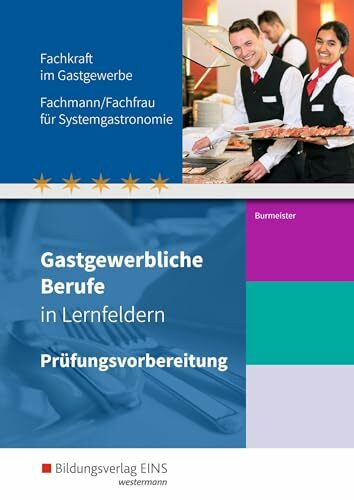 Gastgewerbliche Berufe in Lernfeldern: Prüfungsvorbereitung Fachkraft im Gastgewerbe, Fachmann/Fachfrau für Systemgastronomie (Gastgewerbliche Berufe: ... Systemgastronomie, Fachkraft im Gastgewerbe)