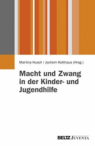 Macht und Zwang in der Kinder- und Jugendhilfe (Juventa Paperback)