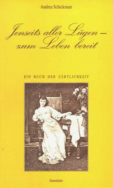 Jenseits aller Lügen - Zum Leben bereit: Ein Buch der Zärtlichkeit