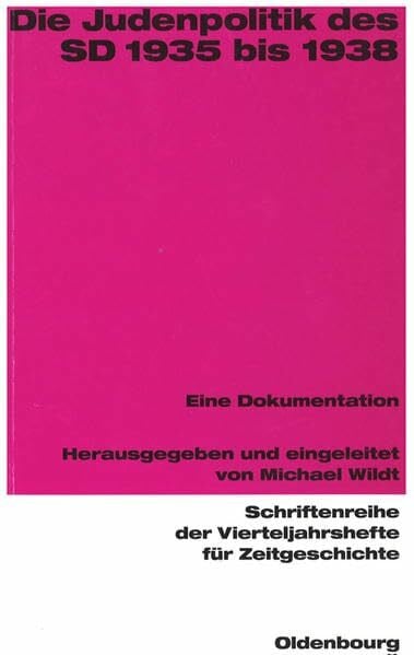 Die Judenpolitik des SD 1935 bis 1938: Eine Dokumentation (Schriftenreihe der Vierteljahrshefte für Zeitgeschichte: Im Auftrag des Instituts für ... Hans-Peter Schwarz und Andreas Wirsching)