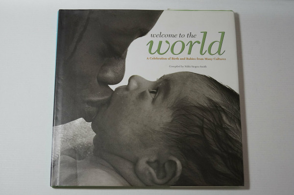 Welcome to the World: A Celebration of Birth and Babies from Many Cultures