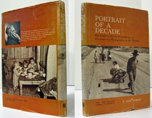 Portrait of a Decade; Roy Stryker and the Development of Documentary Photography in the Thirties