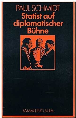 Statist auf diplomatischer Bühne 1923-45: Erlebnisse des Chefdolmetschers im Auswärtigen Amt mit den Staatsmännern Europas (Sammlung Aula)