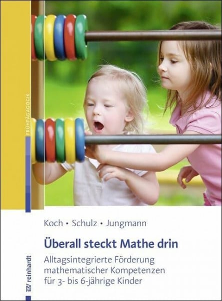 Überall steckt Mathe drin: Alltagsintegrierte Förderung mathematischer Kompetenzen für 3- bis 6-jährige Kinder: Alltagsintegrierte Förderung ... bis 6-jährige Kinder. Mit Online-Materialien