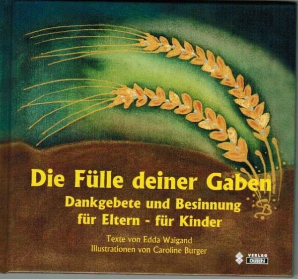 Die Fülle deiner Gaben: Dankgebete und Besinnung - für Eltern und für Kinder