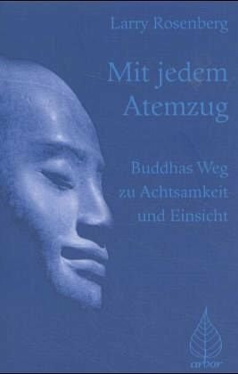 Mit jedem Atemzug: Buddhas Weg zu Achtsamkeit und Einsicht