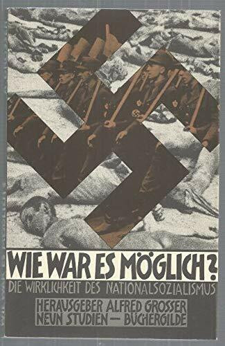 Wie war es möglich? : Die Wirklichkeit d. Nationalsozialismus , 9 Studien.