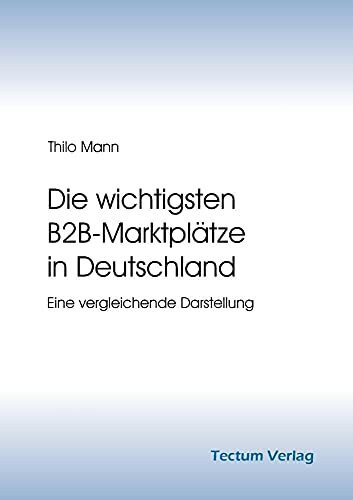 Die wichtigsten B2B-Marktplätze in Deutschland. Eine vergleichende Darstellung