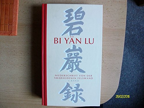 Bi-Yän-Lu. Meister Yüan-wu's Niederschrift von der smaragdenen Felswand. Bd. 1: Verfaßt auf dem Djia-schan bei Li in Hunan zwischen 1111 und 1115, im Druck erschienen in Sïtschuan um 1300. Band I