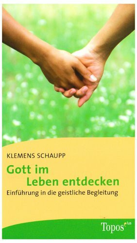 Gott im Leben entdecken: Einführung in die geistliche Begleitung (Topos plus - Taschenbücher)