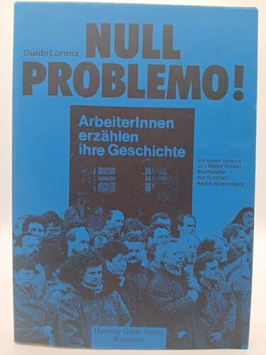 Null Problemo! - ArbeiterInnen erzählen ihre Geschichte