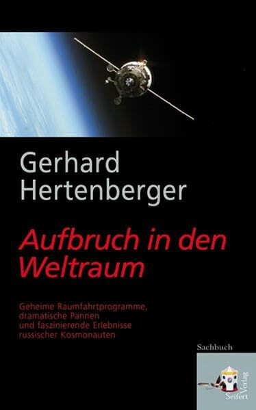 Aufbruch in den Weltraum: Geheime Raumfahrtprogramme, dramatische Pannen und faszinierende Erlebnisse russischer Kosmonauten: Geheime ... einem Vorwort von Kosmonaut Reinhold Ewald.