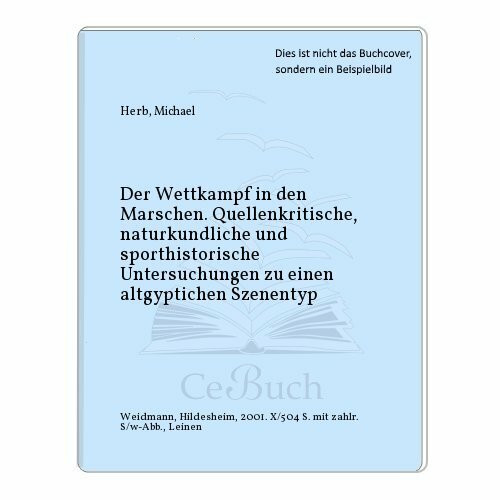 Der Wettkampf in den Marschen, Quellenkritische, naturkundliche und sporthistorische Untersuchungen zu einem altägyptischen Szenentyp.