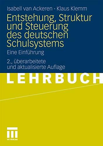 Entstehung, Struktur Und Steuerung Des Deutschen Schulsystems: Eine Einführung (German Edition)