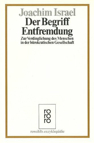 Der Begriff Entfremdung: Zur Verdinglichung des Menschen in der bürokratischen Gesellschaft