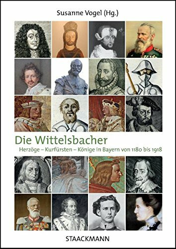 Die Wittelsbacher: Herzöge - Kurfürsten - Könige in Bayern von 1180 bis 1918. Biografische Skizzen