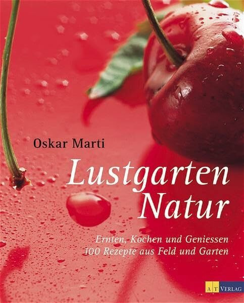 Lustgarten Natur: Ernten, Kochen und Geniessen