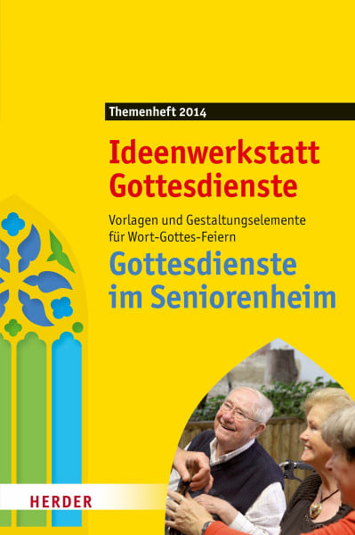 Gottesdienste im Seniorenheim: Vorlagen und Gestaltungselemente für Wort-Gottes-Feiern