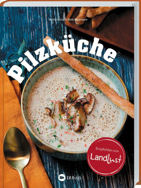 Pilzküche: Von Champignons über Shiitake bis hin zu Rosenseitlingen. Moderne & kreative Pilzrezepte für besonderen Genuss, mit Pilzkunde & praktischem Küchenwissen. Das Standardwerk für Pilzliebhaber