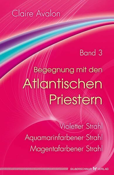 Begegnung mit den Atlantischen Priestern Band 3: Violetter Strahl, Aquamarinfarbener Strahl, Magentafarbener Strahl