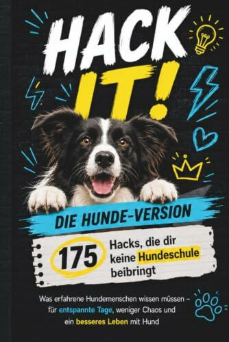 HACK IT!: Die Hunde-Version: 175 Hacks, die dir keine Hundeschule beibringt
