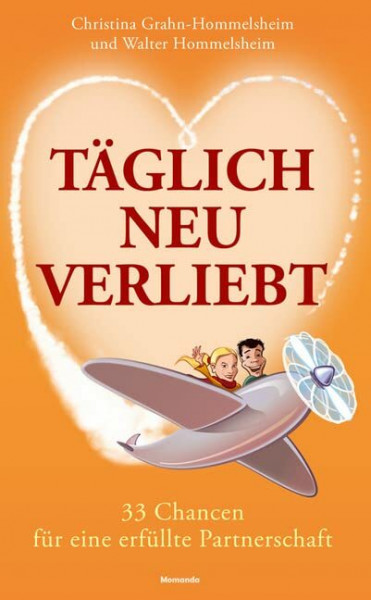 Täglich neu verliebt: 33 Chancen für eine erfüllte Partnerschaft