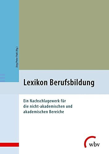 Lexikon Berufsbildung: Ein Nachschlagewerk für die nicht-akademischen und akademischen Bereiche