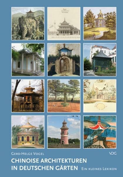 Chinoise Architekturen in deutschen Gärten: Ein kleines Lexikon: Hrsg. v. Pückler-Gesellschaft (Mitteilungen der Pückler Gesellschaft e.V. Berlin)