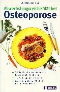Abwechslungsreiche Diät bei Osteoporose: Stärken Sie Ihre Knochen durch kalziumreiche Ernährung. 176 Seiten köstliche Rezepte. Guten Appetit vom ... Abendessen (TRIAS abwechslungsreiche Diät)