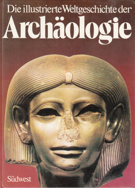 Die illustrierte Weltgeschichte der Archäologie