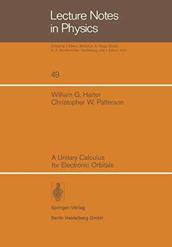 A Unitary Calculus for Electronic Orbitals (Lecture Notes in Physics) (Lecture Notes in Physics, 49, Band 49)