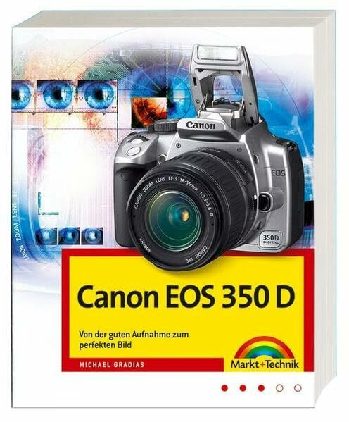 Canon EOS 350 D, Von der guten Aufnahme zum perfekten Bild, Kamerahandbuch, Fotoschule und Bildbearbeitung