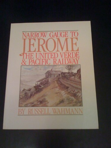 Narrow Gauge to Jerome : The United Verde and Pacific Railway