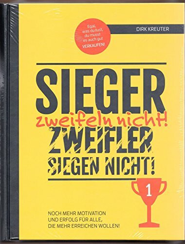 Sieger zweifeln nicht! Zweifler siegen nicht!: Noch mehr Motivation und Erfolg für Alle, die mehr erreichen wollen!