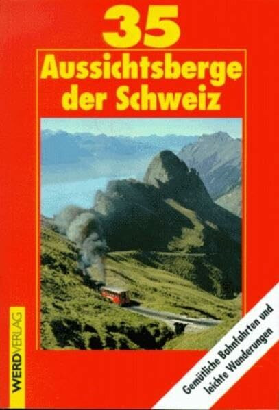 Fünfunddreißig Aussichtsberge der Schweiz. Gemütliche Bahnfahrten und leichte Wanderungen