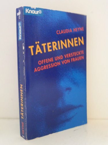 Täterinnen. Offene und versteckte Aggression von Frauen