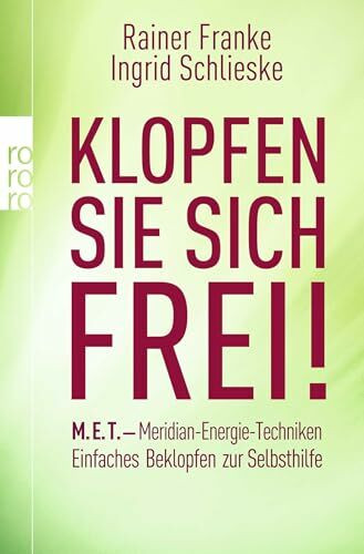 Klopfen Sie sich frei!: M.E.T. - Meridian-Energie-Techniken: Einfaches Beklopfen zur Selbsthilfe