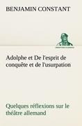 Adolphe et De l'esprit de conquête et de l'usurpation Quelques réflexions sur le théâtre allemand