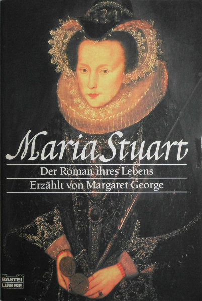 Maria Stuart: Der Roman ihres Lebens (Allgemeine Reihe. Bastei Lübbe Taschenbücher)