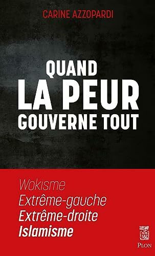 Quand la peur gouverne tout - Wokisme, Extrême gauche, Extrême droite, Islamisme