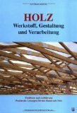 Holz - Werkstoff, Gestaltung und Verarbeitung: Probleme und Aufklärung. Praktische Lösungen für das Bauen mit Holz