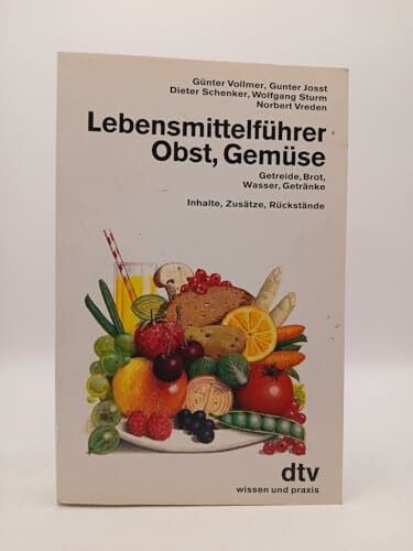 Lebensmittelführer Obst, Gemüse, Getreide, Brot, Wasser, Getränke, Inhalte, Zusätze, Rückstände: Inhalte, Zusätze, Rückstände. Wissen und Praxis (dtv Sachbuch)