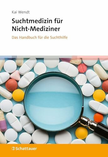 Suchtmedizin für Nicht-Mediziner: Das Handbuch für die Suchthilfe