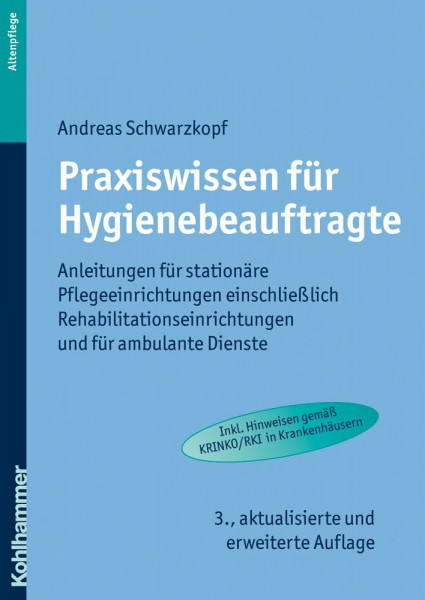 Praxiswissen für Hygienebeauftragte: Anleitungen für stationäre Pflegeeinrichtungen einschließlich Rehabilitationseinrichtungen, für ambulante Dienste und Krankenhäuser