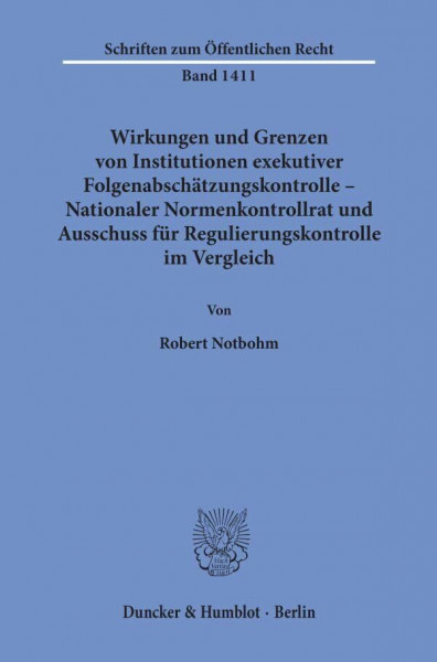 Wirkungen und Grenzen von Institutionen exekutiver Folgenabschätzungskontrolle – Nationaler Normenkontrollrat und Ausschuss für Regulierungskontrolle ... (Schriften zum Öffentlichen Recht)