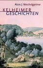 Kelheimer Geschichten: Geschichte - Landschaft - Lebensbilder
