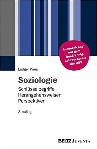 Soziologie: Schlüsselbegriffe – Herangehensweisen – Perspektiven: Schlüsselbegriffe - Herangehensweisen - Perspektiven. Ausgezeichnet mit dem René-König-Lehrbuchpreis der DGS