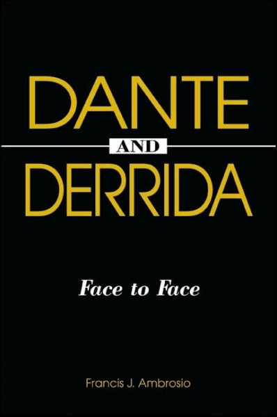 Dante and Derrida: Face to Face (Suny Series in Theology and Continental Thought)